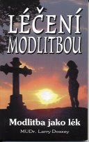 Dossey Larry: Léčení modlitbou - Modlitba jako lék