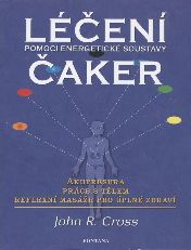 Cross John R.: Léčení pomocí energetické soustavy čaker