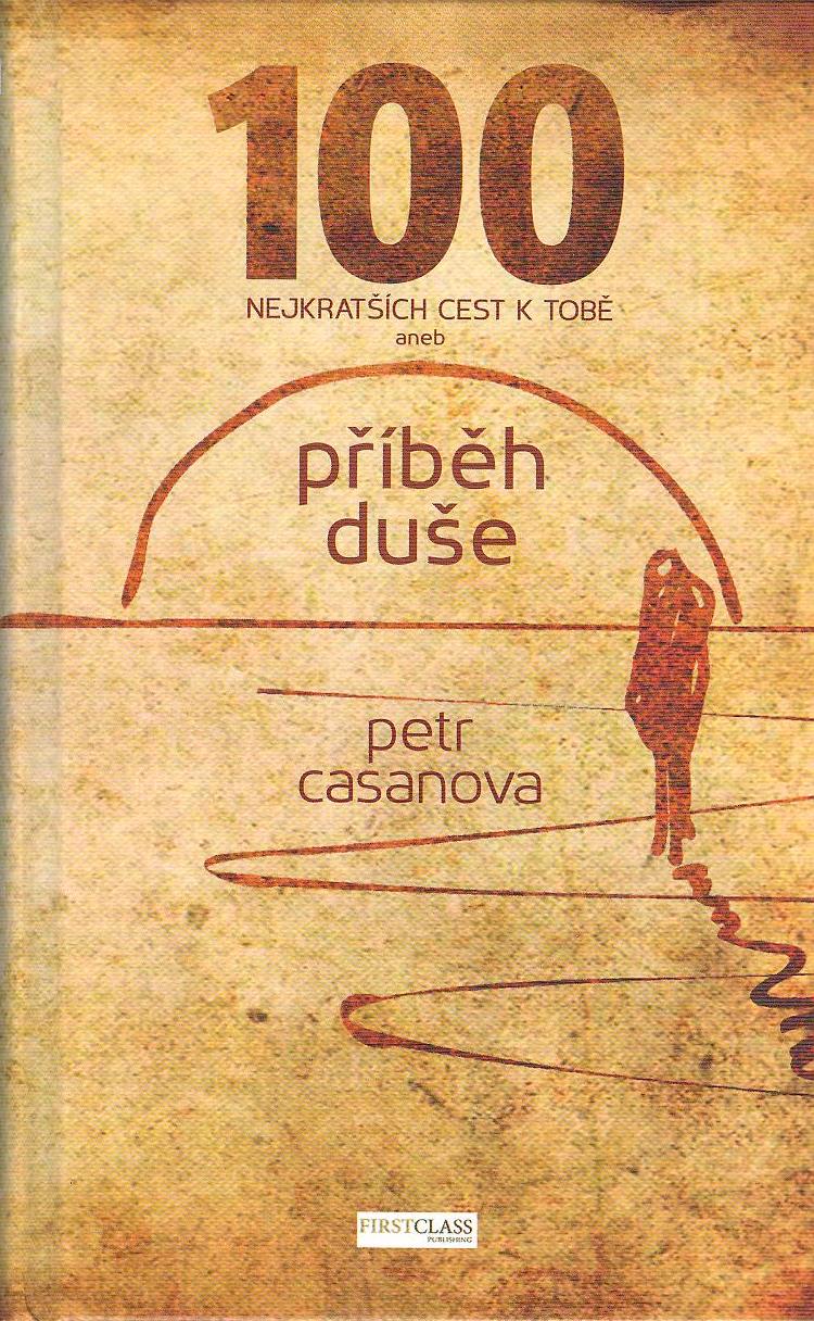 Casanova Petr: 100 nejkratších cest k tobě aneb Příběh duše