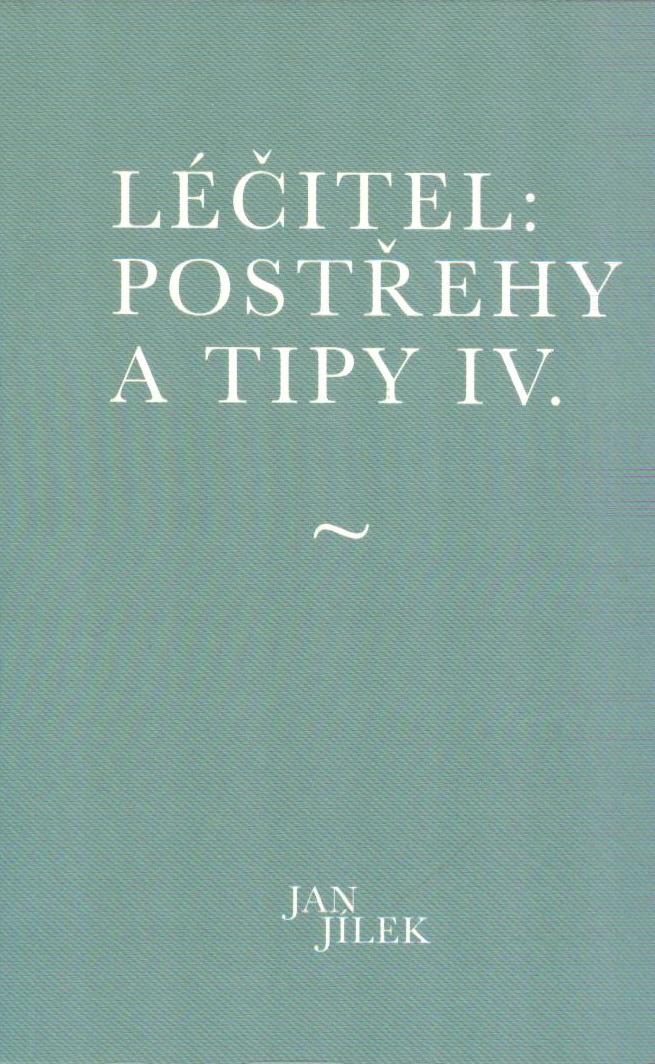 Jílek Jan: Léčitel: postřehy a tipy IV.