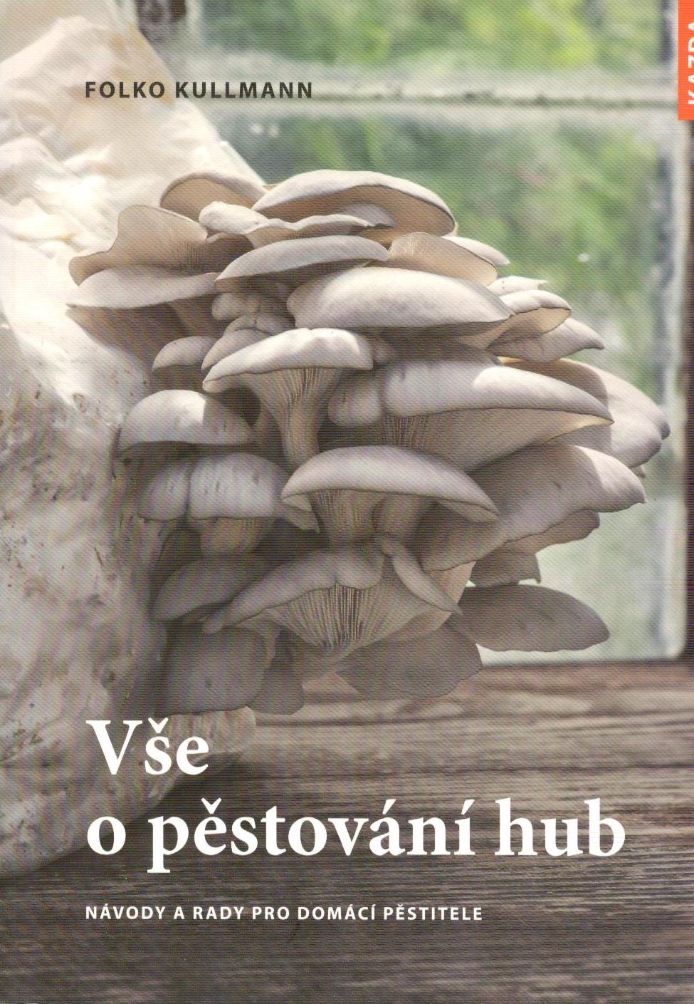 Kullmann Folko: Vše o pěstování hub