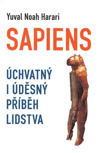 Harari Yuval Noah: Sapiens - Úchvatný i úděsný příběh lidstva