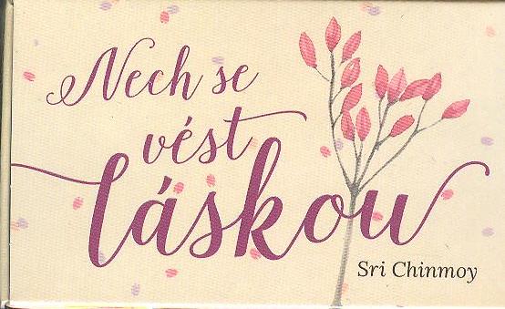 Chinmoy Sri: Nech se vést láskou