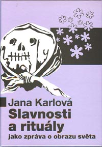 Karlová Jana: Slavnosti a rituály jako zpráva o obrazu světa