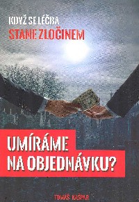 Kašpar Tomáš: Umíráme na objednávku-Když se stane léčba zločinem