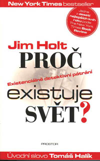 Holt Jim: Proč existuje svět?