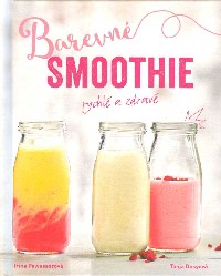 Pawassarová Irina: Barevné smoothie - rychlé a zdravé