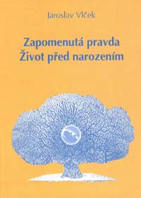 Vlček Jaroslav: Zapomenutá pravda - Život před narozením