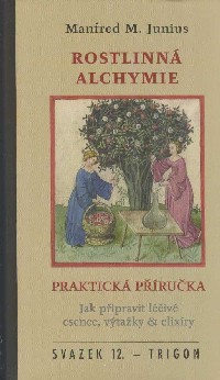 Junius Manfred M.: Rostlinná alchymie - praktická příručka