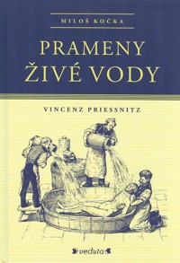 Kočka Miloš: Prameny živé vody - Vincenz Priessnitz