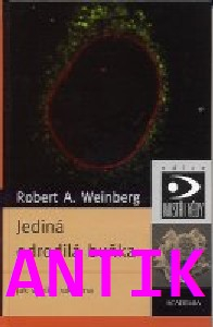 ANTIK2: Weinberg Robert A.: Jediná odrodilá buňka - jak vzniká rakovina