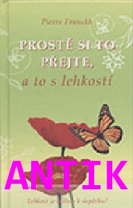 ANTIK2: Franckh Pierre: Prostě si to přejte, a to s lehkostí