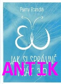 ANTIK2: Franckh Pierre: Jak si správně přát 3.0