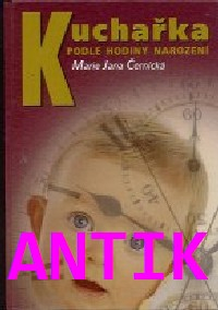 ANTIK2: Černická Marie Jana: Kuchařka podle hodiny narození