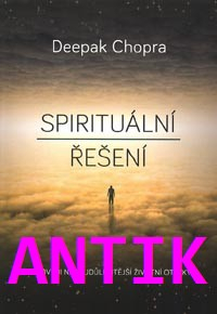 ANTIK2: Chopra Deepak: Spirituální řešení