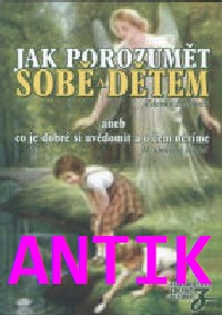 ANTIK4: Blechová Zdenka: Jak porozumět sobě a dětem
