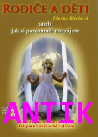 ANTIK4: Blechová Zdenka: Rodiče a děti aneb jak si porozumět navzájem