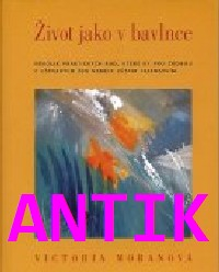 ANTIK2: Moranová Victoria: Život jako v bavlnce