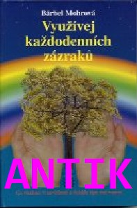 ANTIK2: Mohrová Barbel: Využívej každodenních zázraků
