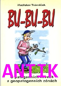 ANTIK2: Trávníček Vladislav: Bu-bu-bu - O patogenních vlivech a geopatog.zónách