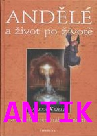 ANTIK1: Kriele Alexa: Andělé a život po životě