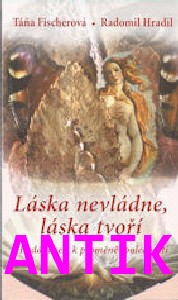 ANTIK2: Fischerová Táňa: Láska nevládne, láska tvoří