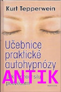 ANTIK2: Tepperwein Kurt: Učebnice praktické autohypnózy