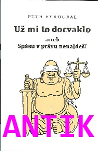 ANTIK2: Vyroubal Petr: Už mi to docvaklo aneb Spásu v právu nenajdeš!