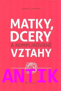 ANTIK2: Anderson Karen C.L.: Matky, dcery a komplikované vztahy