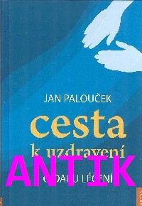 ANTIK2: Palouček Jan: Cesta k uzdravení - O daru léčení