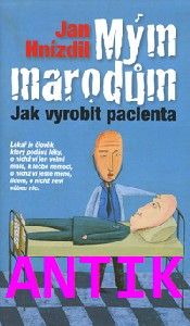 ANTIK2: Hnízdil Jan: Mým marodům - Jak vyrobit pacienta