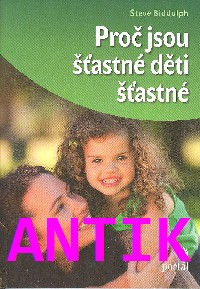 ANTIK0: Biddulph Steve: Proč jsou šťastné děti šťastné