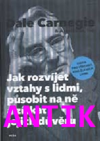 ANTIK2: Carnegie Dale: Jak rozvíjet vztahy s lidmi, působit na ně ...