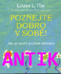 ANTIK2: Hay Louise L.: Poznejte dobro v sobě!