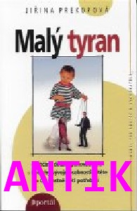 ANTIK0: Prekopová Jiřina: Malý tyran - příčiny dětské panovačnosti