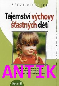 ANTIK0: Biddulph Steve: Tajemství výchovy šťastných dětí