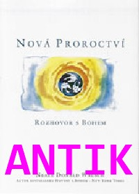 ANTIK2: Walsch Donald N.: Nová proroctví - rozhovor s Bohem