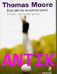 ANTIK2: Moore Thomas: Život jako hra na osmnáct jamek