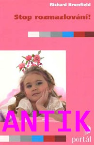ANTIK1: Bromfield Richard: Stop rozmazlování!