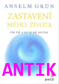 ANTIK2: Grun Anselm: Zastavení mého života - čím žiji a co se mě dotýká