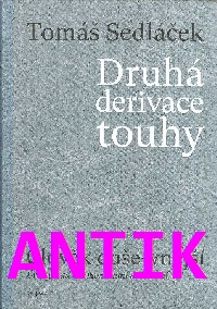 ANTIK2: Sedláček Tomáš: Druhá derivace touhy