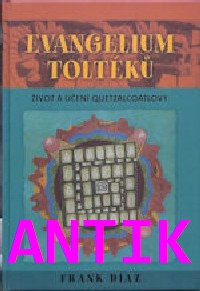 ANTIK3: Díaz Frank: Evangelium Toltéků