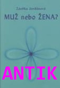 ANTIK3: Jordánová Zdeňka: Muž nebo žena ?