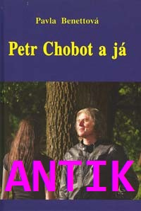 ANTIK2: Benettová Pavla: Petr Chobot a já