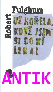 ANTIK2: Fulghum Robert: Už hořela, když jsem si do ní lehal