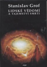 Grof Stanislav: Lidské vědomí a tajemství smrti