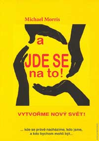 Morris Michael: A jde se na to! Vytvořme nový svět!