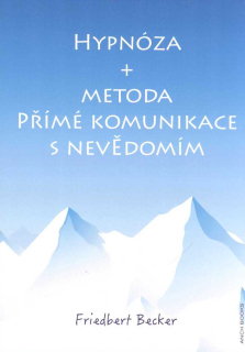 Becker Friedbert: Hypnóza + metoda Přímé komunikace s nevědomím