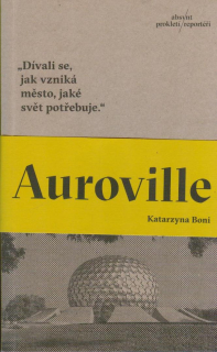 Boni Katarzyna: Auroville (více než 50 let historie města)