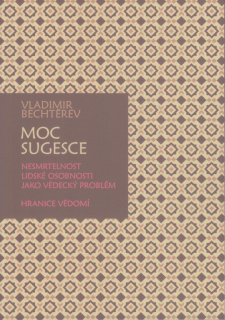 Bechtěrev Vladimir: Moc sugesce - Nesmrtelnost lidské osobnosti ...